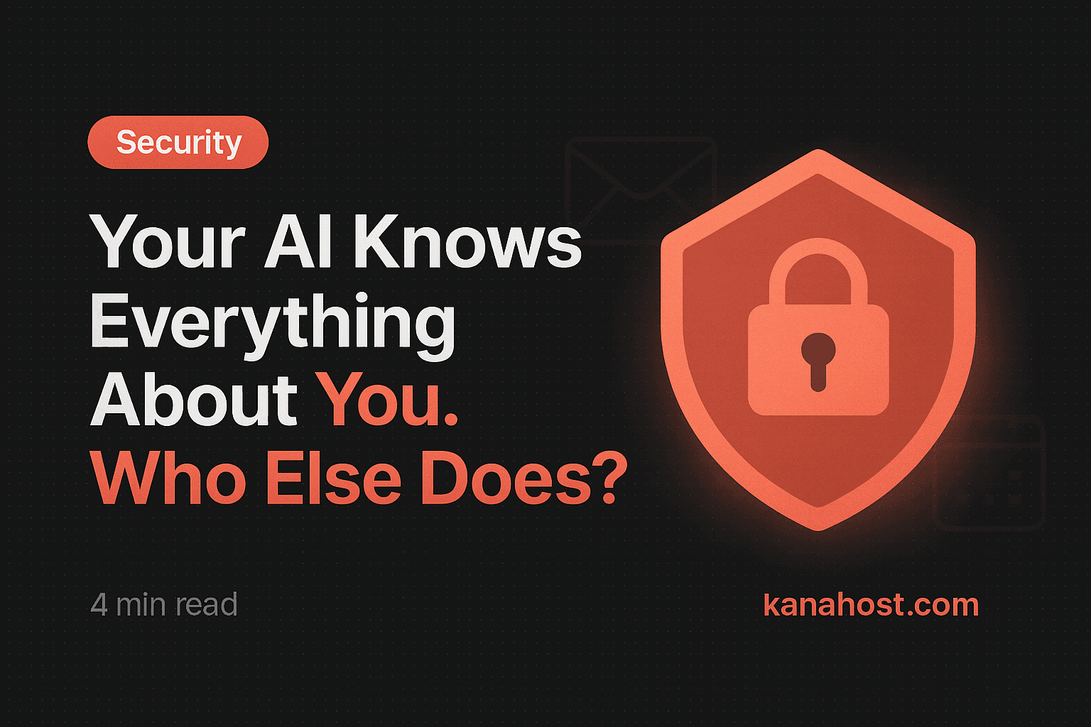 Your AI Knows Everything About You. Who Else Does? — Kana Blog